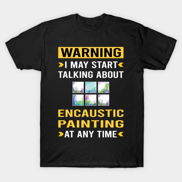 Warning Encaustic Painting T-Shirt by Good Day